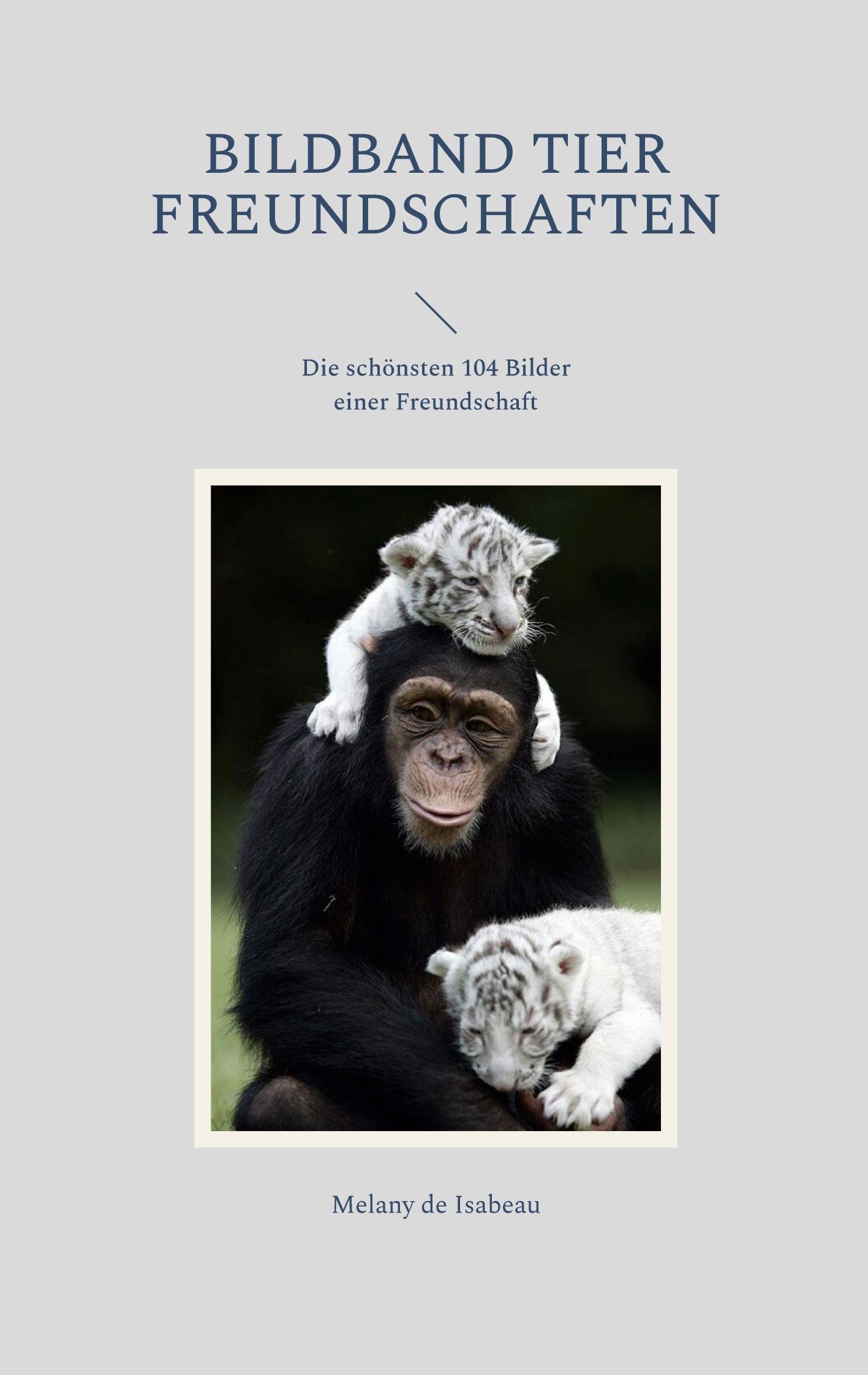 Cover: 9783756851560 | Bildband Tier Freundschaften | Melany de Isabeau | Taschenbuch | 60 S.