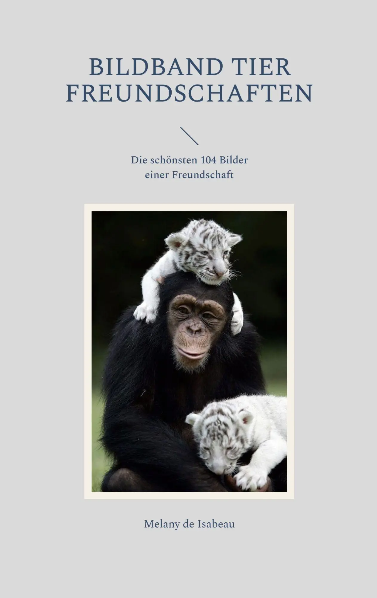 Cover: 9783756851560 | Bildband Tier Freundschaften | Melany de Isabeau | Taschenbuch | 60 S.