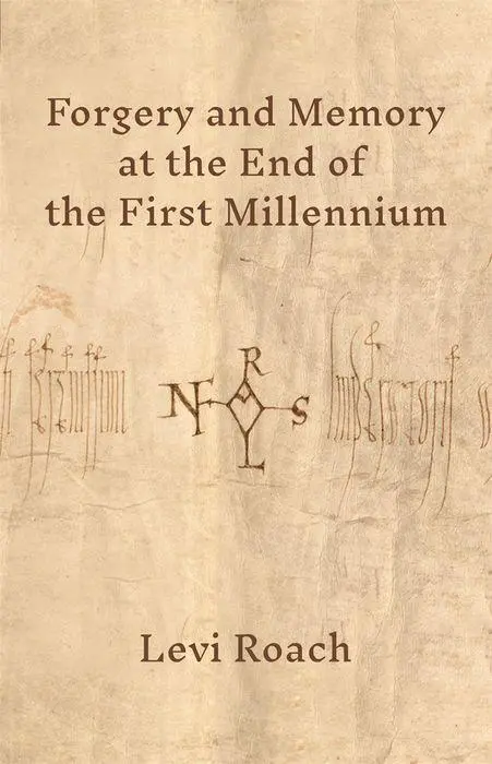 Cover: 9780691181660 | Forgery and Memory at the End of the First Millennium | Levi Roach