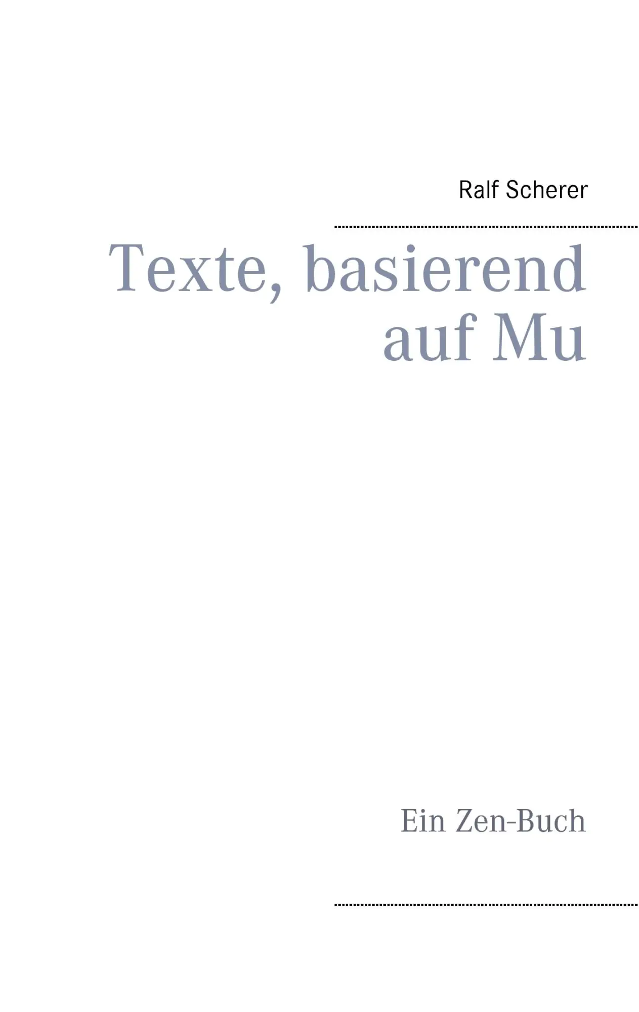 Cover: 9783738641660 | Texte, basierend auf Mu | Ein Zen-Buch | Ralf Scherer | Taschenbuch
