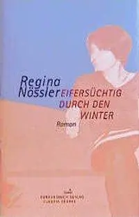 Cover: 9783887691660 | Eifersüchtig durch den Winter | Roman | Regina Nössler | Buch | 2001