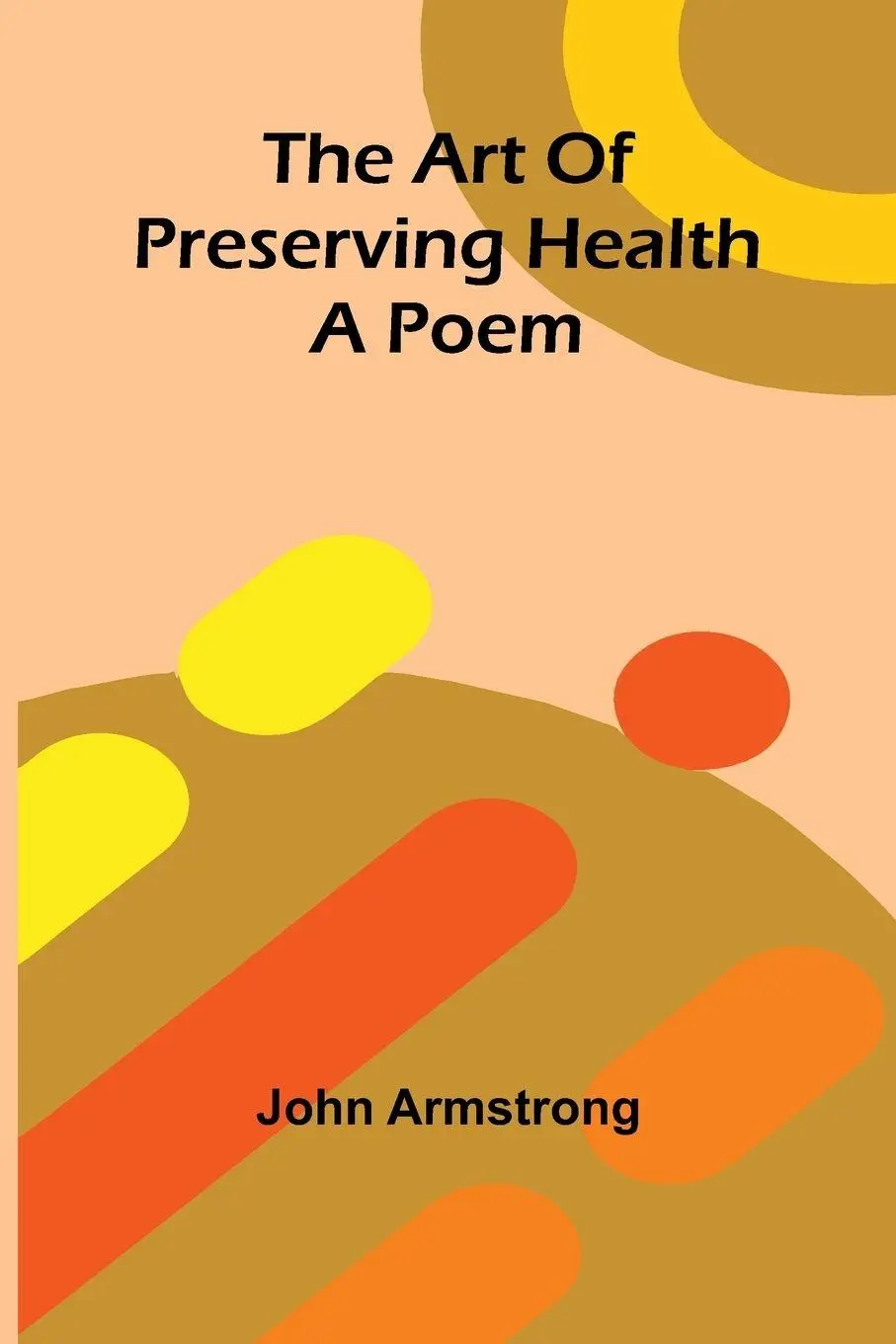 Cover: 9789367241660 | The art of preserving health | A poem | John Armstrong | Taschenbuch