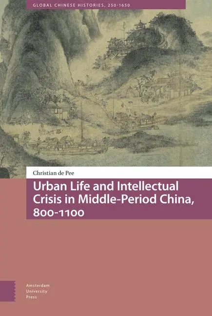 Cover: 9789463721660 | Urban Life and Intellectual Crisis in Middle-Period China, 800-1100
