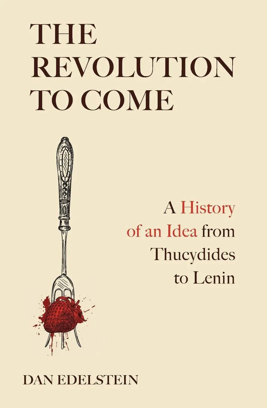 Cover: 9780691231860 | The Revolution to Come | A History of an Idea from Thucydides to Lenin