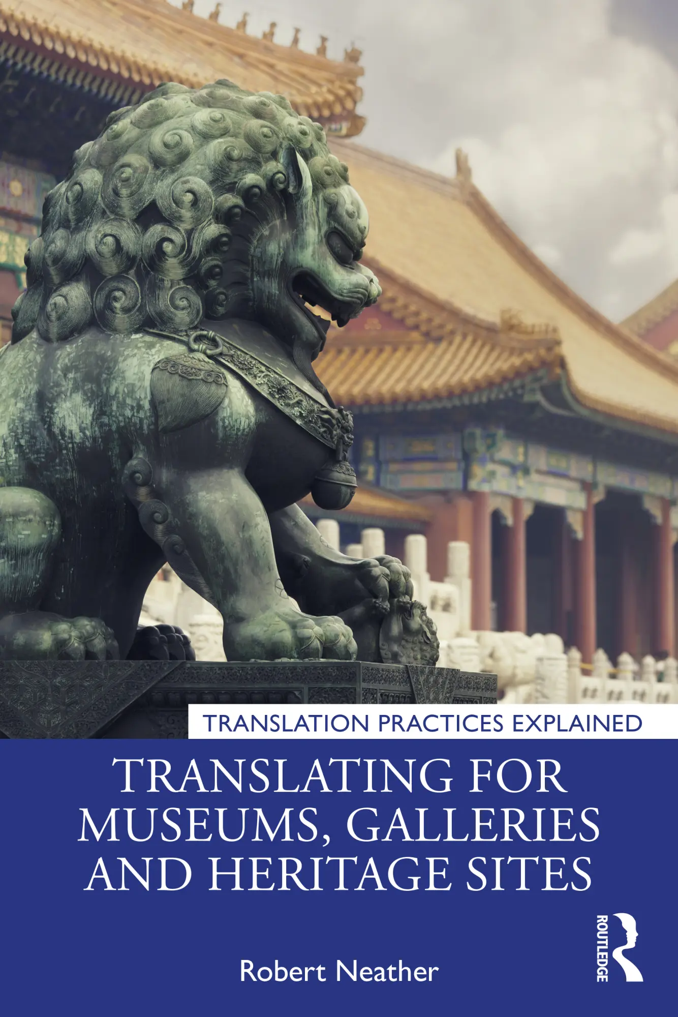 Cover: 9781138571860 | Translating for Museums, Galleries and Heritage Sites | Robert Neather