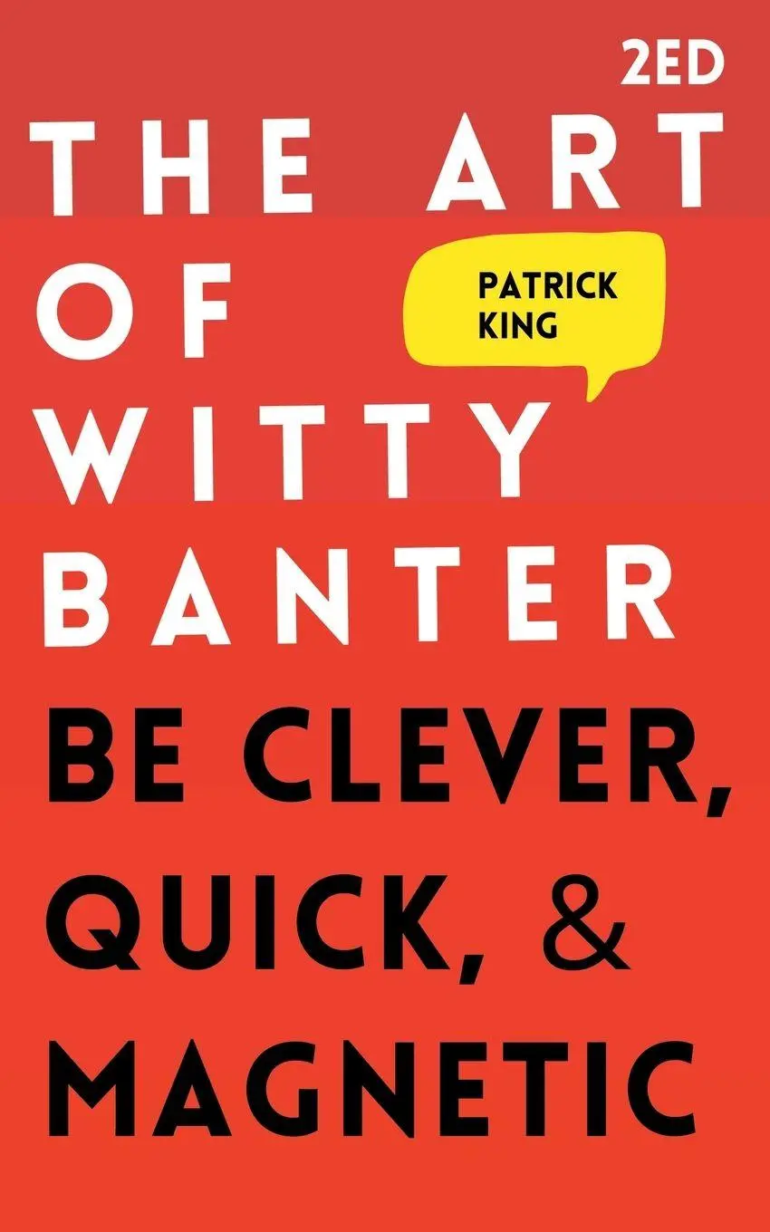 Cover: 9781647431860 | The Art of Witty Banter | Be Clever, Quick, &amp; Magnetic | Patrick King