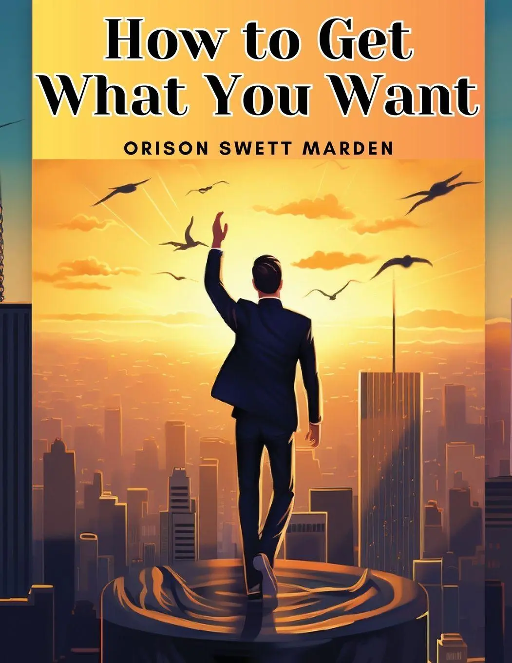 Cover: 9781835911860 | How to Get What You Want | Orison Swett Marden | Taschenbuch | 2023