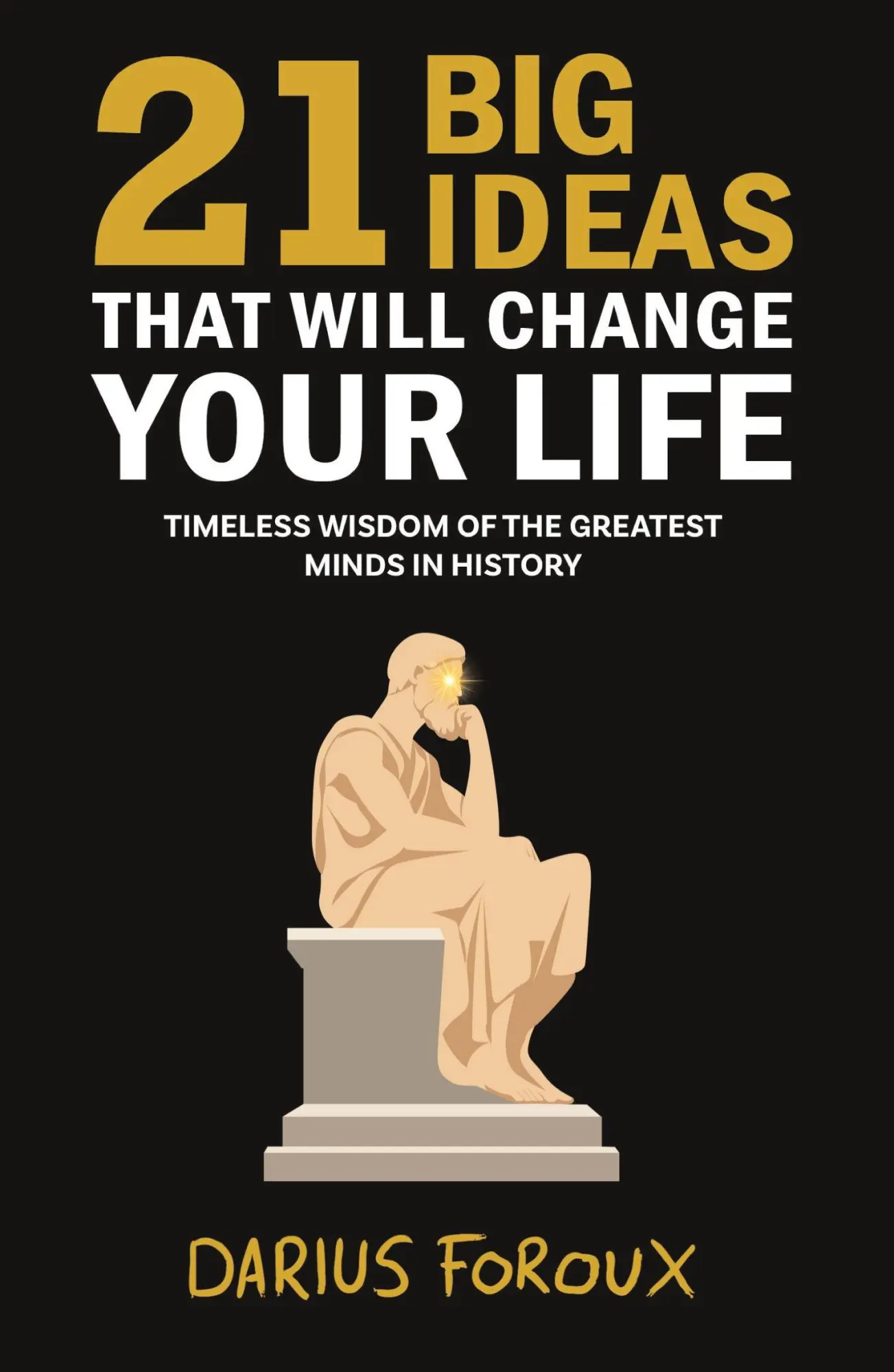Cover: 9789083301860 | 21 Big Ideas That Will Change Your Life | Darius Foroux | Taschenbuch