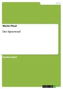 Cover: 9783656201960 | Der Speerwurf | Martin Plessl | Taschenbuch | 16 S. | Deutsch | 2012