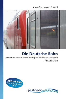 Die Deutsche Bahn | Zwischen staatlichen und globalwirtschaftlichen Ansprüchen | Anna Constensen | Taschenbuch | Deutsch | FastBook Publishing | EAN 9786130111960 - Constensen, Anna