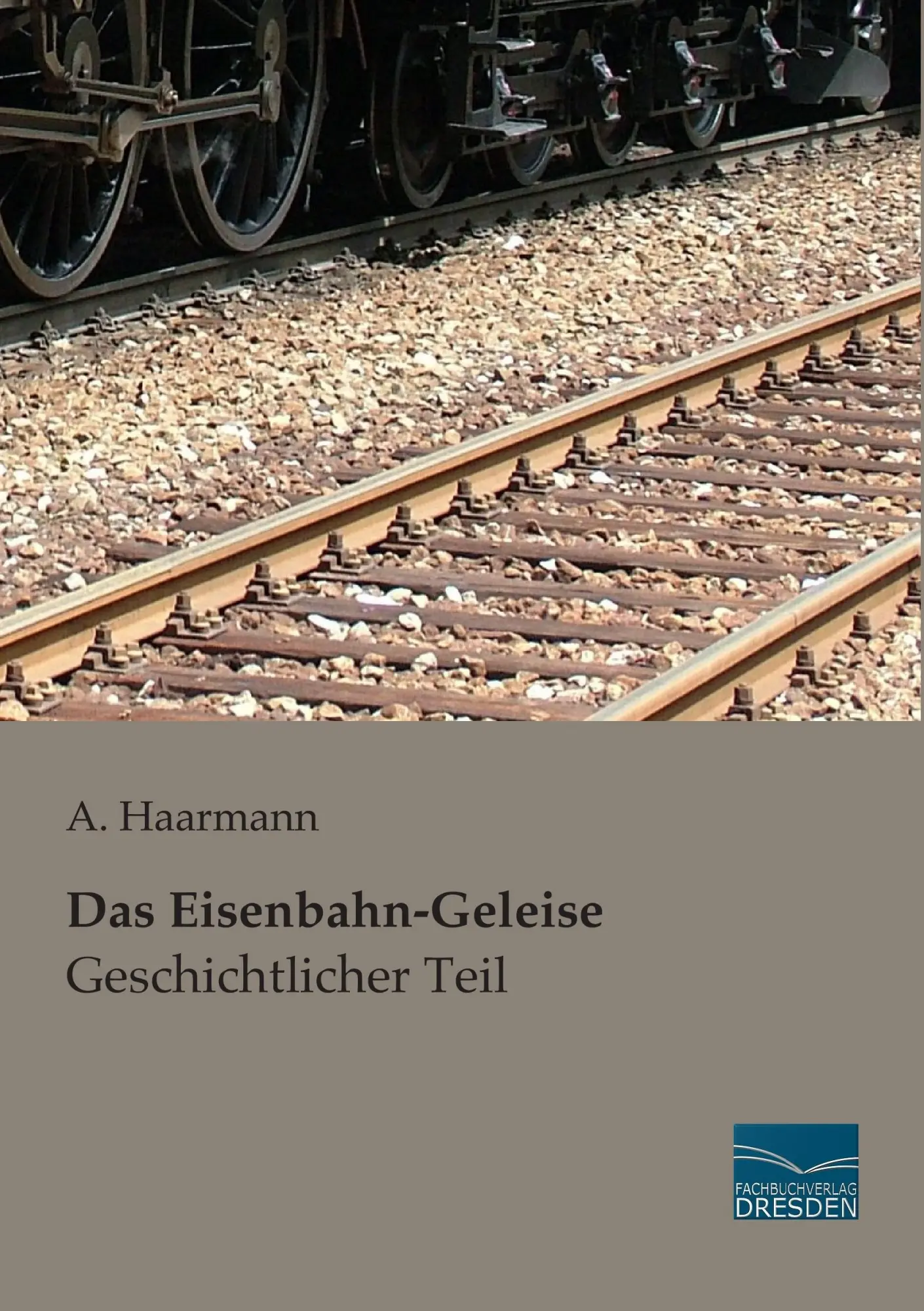 Cover: 9783956922060 | Das Eisenbahn-Geleise - Geschichtlicher Teil | A. Haarmann | Buch
