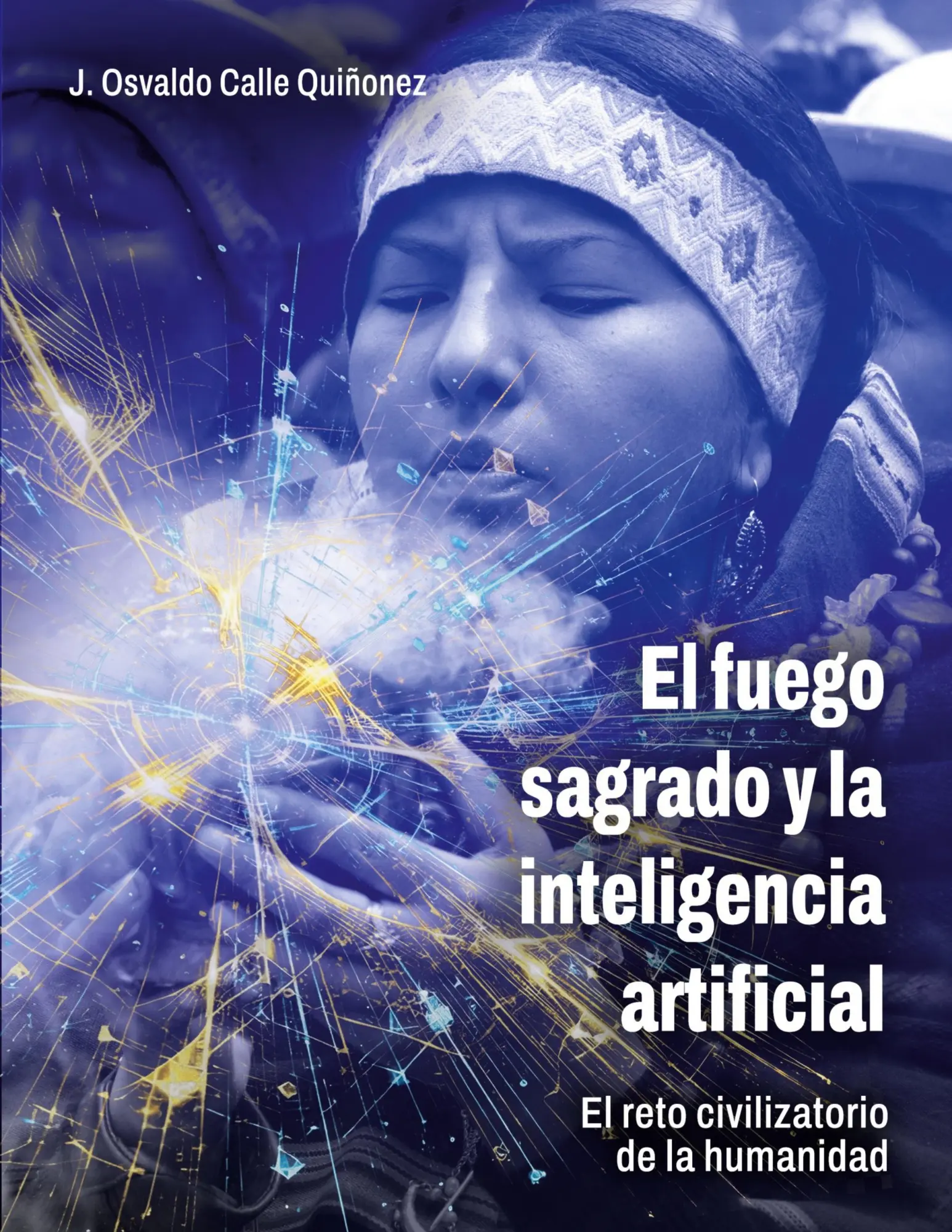 Cover: 9788413732060 | El fuego sagrado y la inteligencia artificial | Osvaldo Calle Quiñonez