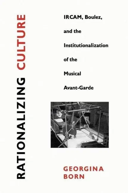 Cover: 9780520202160 | Born, G: Rationalizing Culture - Ircam, Boulez &amp; the Institu | Born