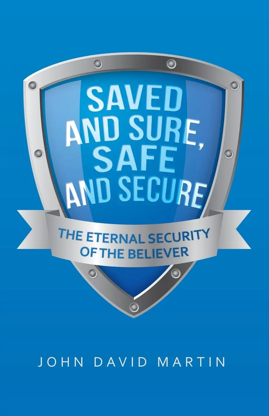 Cover: 9781664202160 | Saved and Sure, Safe and Secure | The Eternal Security of the Believer