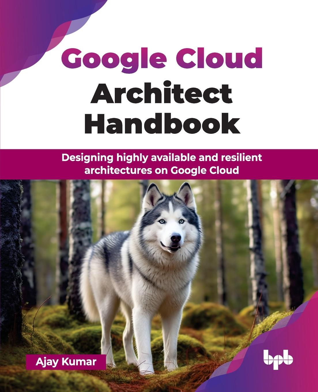 Cover: 9789365892260 | Google Cloud Architect Handbook | Ajay Kumar | Taschenbuch | Englisch