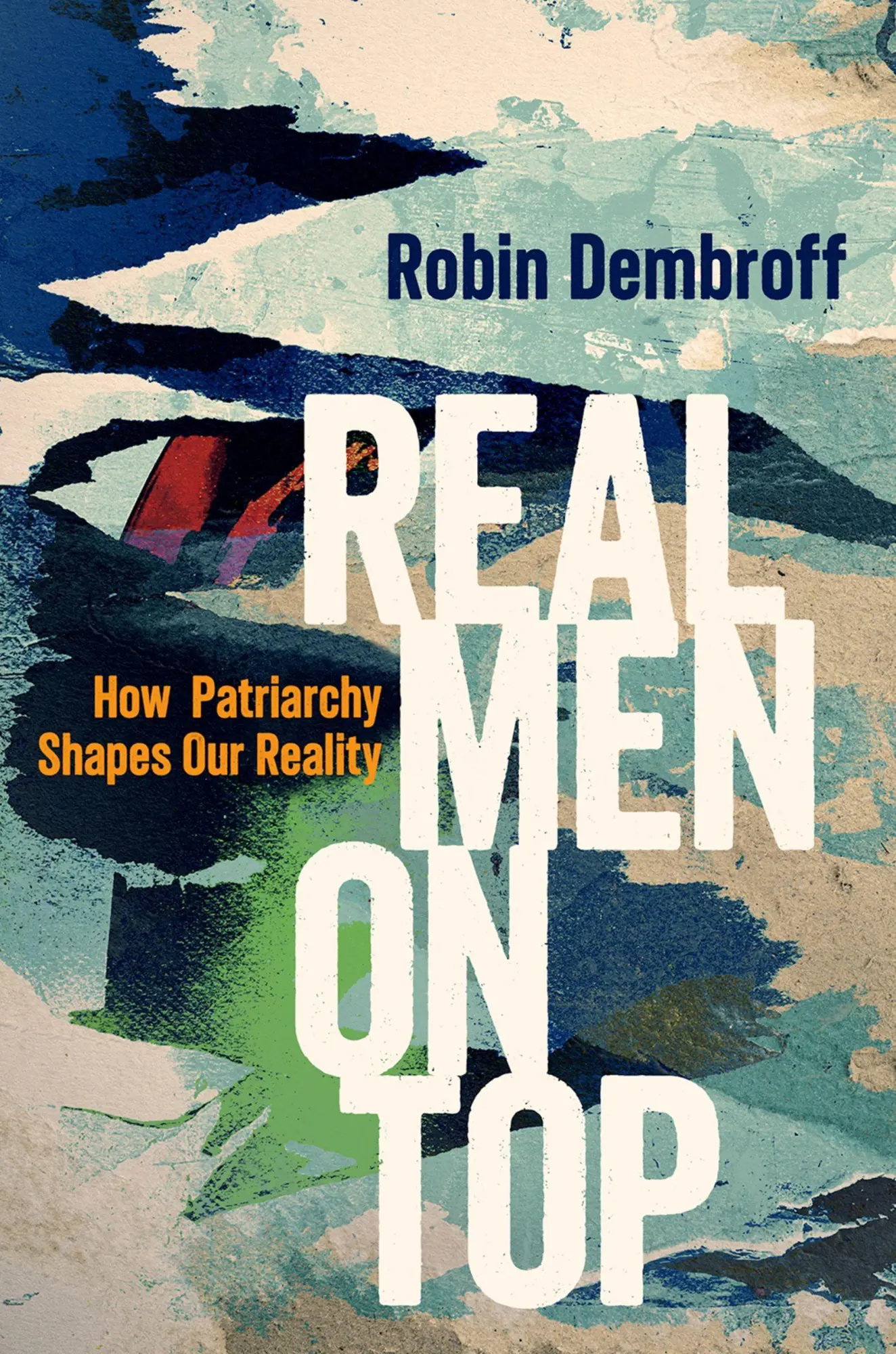 Cover: 9780190052560 | Real Men on Top | How Patriarchy Shapes Our Reality | Robin Dembroff