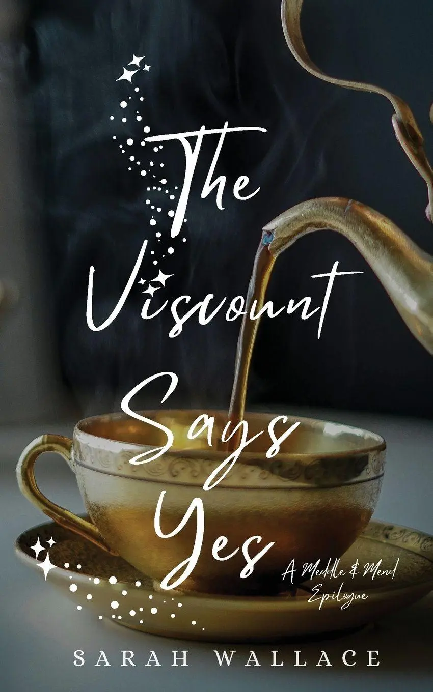 Cover: 9781737432760 | The Viscount Says Yes | A Meddle &amp; Mend Epilogue | Sarah Wallace