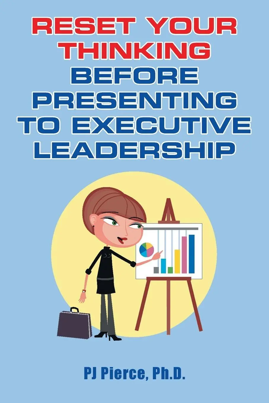 Cover: 9781796082760 | Reset Your Thinking Before Presenting to Executive Leadership | Pierce