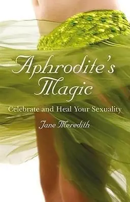 Cover: 9781846942860 | Aphrodite's Magic: Celebrate and Heal Your Sexuality | Jane Meredith