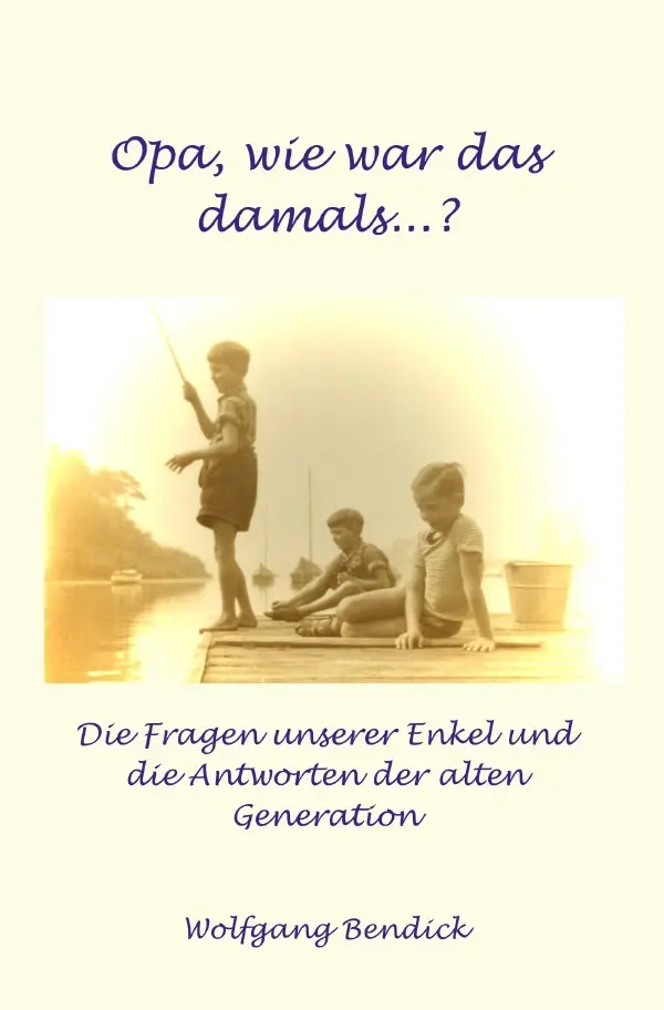 Cover: 9783757572860 | Wie war das damals, Opa? | Wolfgang Bendick | Taschenbuch | 164 S.