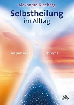 Cover: 9783866162860 | Selbstheilung im Alltag | Imaginationen Übungen | Alexandra Kleeberg