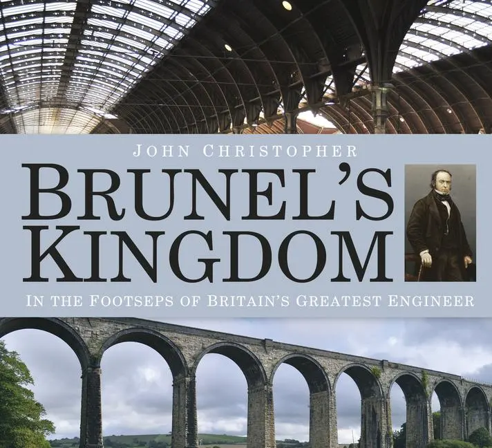 Cover: 9780750963060 | Brunel's Kingdom | In the Footsteps of Britain's Greatest Engineer