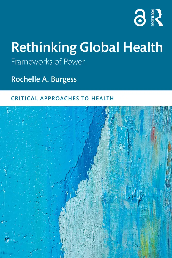 Cover: 9781138653160 | Rethinking Global Health | Frameworks of Power | Rochelle A. Burgess