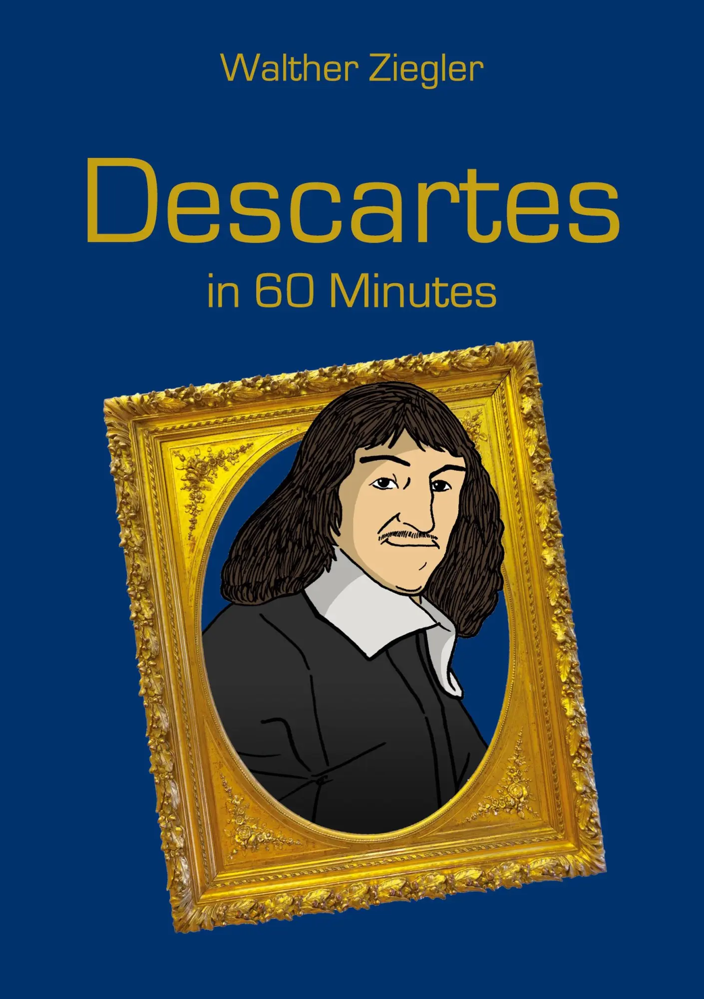 Cover: 9783756213160 | Descartes in 60 Minutes | Great Thinkers in 60 Minutes | Ziegler