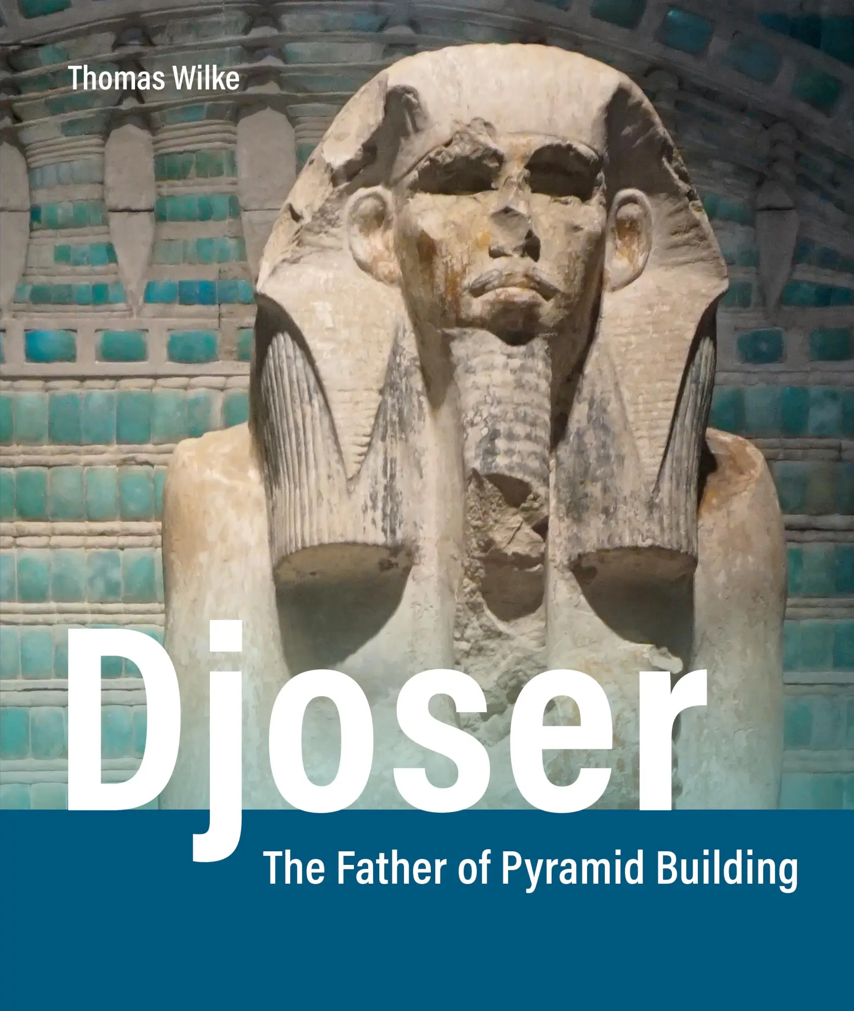 Cover: 9783957803160 | Djoser | The Father of Pyramid Building | Thomas Wilke | Buch | 349 S.