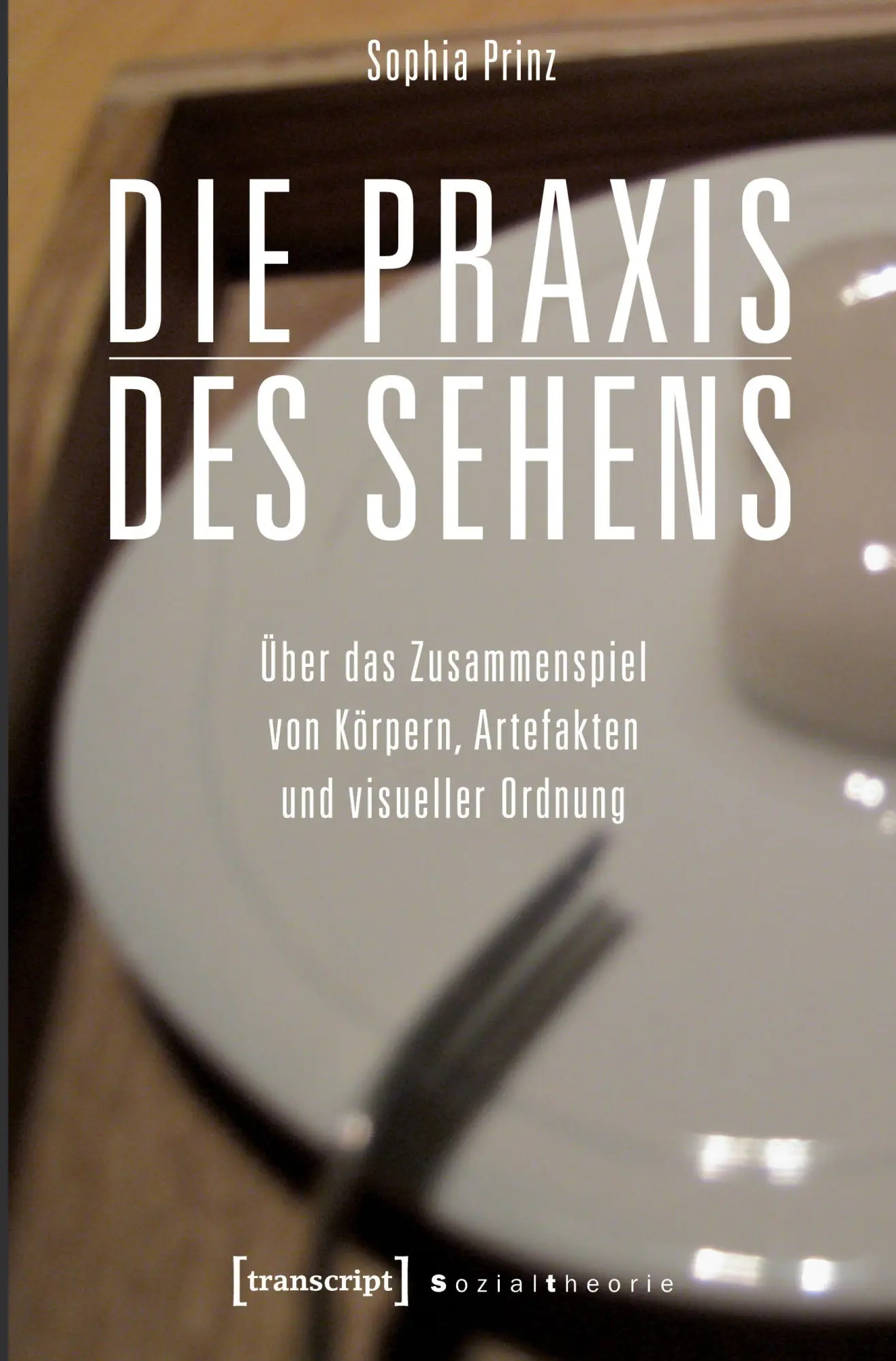 Cover: 9783837623260 | Die Praxis des Sehens | Sophia Prinz | Taschenbuch | 394 S. | Deutsch