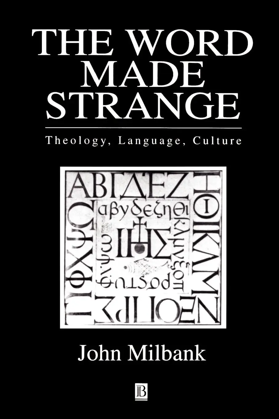 Cover: 9780631203360 | The World Made Strange | Theology, Language and Culture | John Milbank