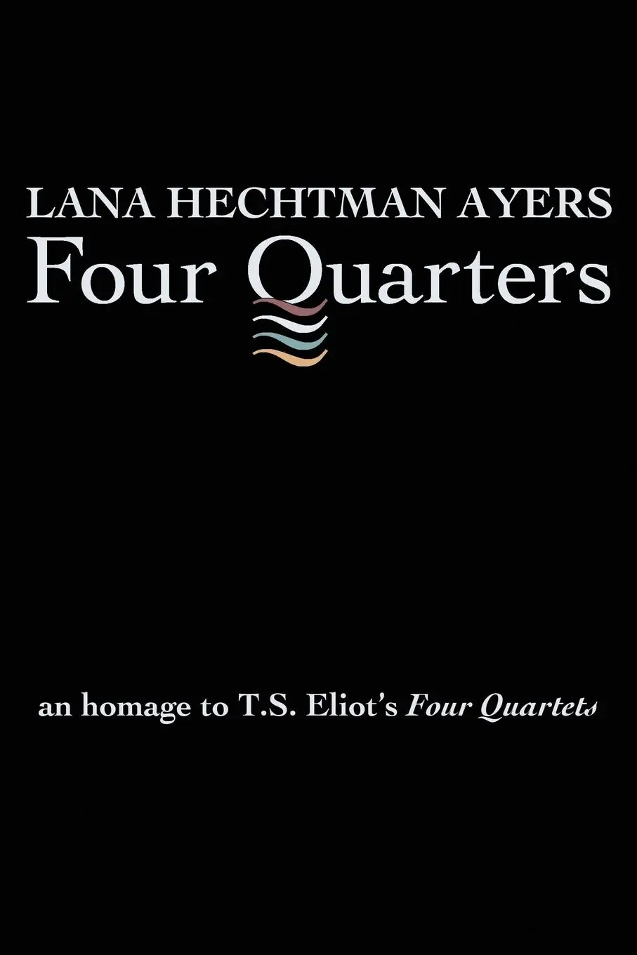 Cover: 9780997083460 | Four Quarters | An Homage To T.S. Eliot's Four Quartets | Ayers | Buch