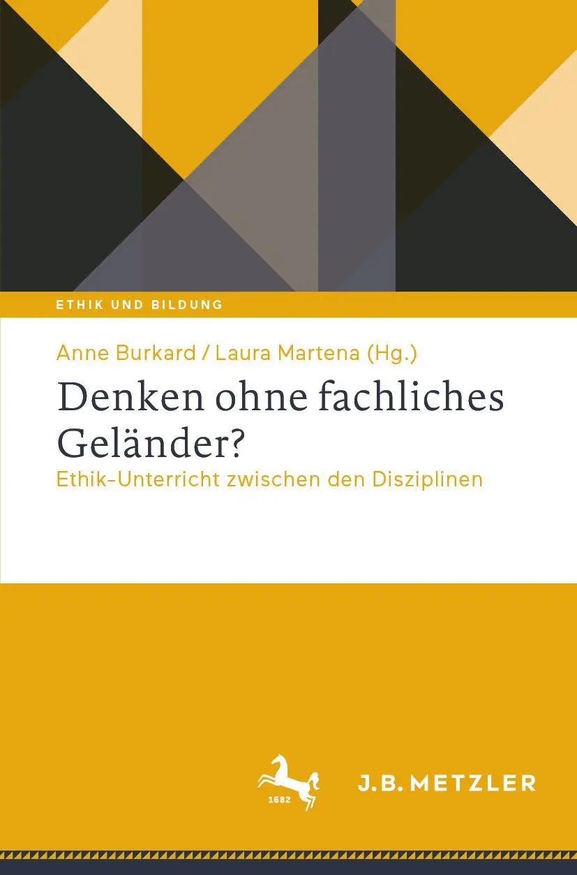 Denken ohne fachliches Geländer?: Ethik-Unterricht zwischen den Disziplinen (Ethik und Bildung)