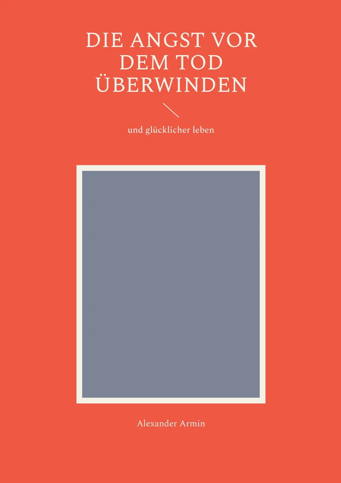 Cover: 9783819263460 | Die Angst vor dem Tod überwinden | und glücklicher leben | Armin