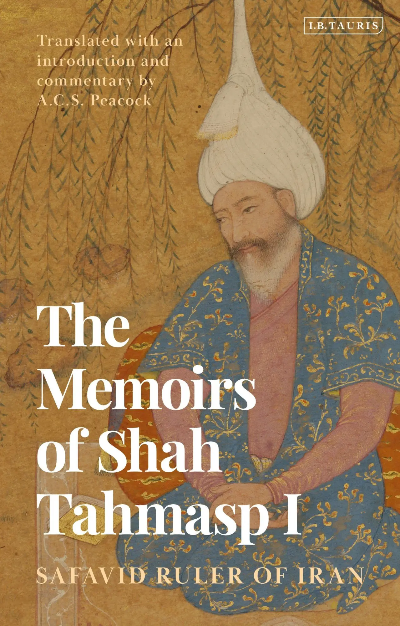 Cover: 9780755653560 | The Memoirs of Shah Tahmasp I | Safavid Ruler of Iran | Shah Tahmasp I