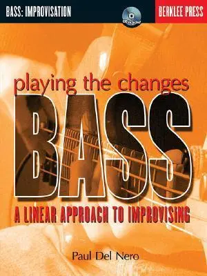Cover: 73999813760 | Playing the Changes: Bass a Linear Approach to Improvising...