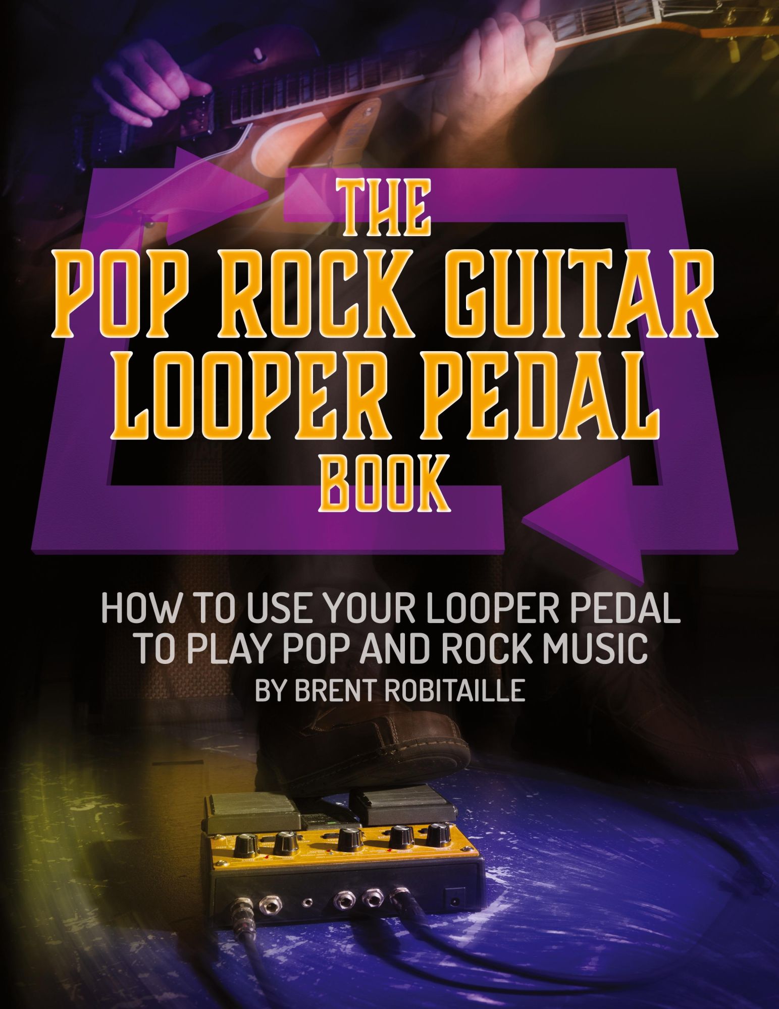 Cover: 9781775193760 | The Pop Rock Guitar Looper Pedal Book | Brent C Robitaille | Buch