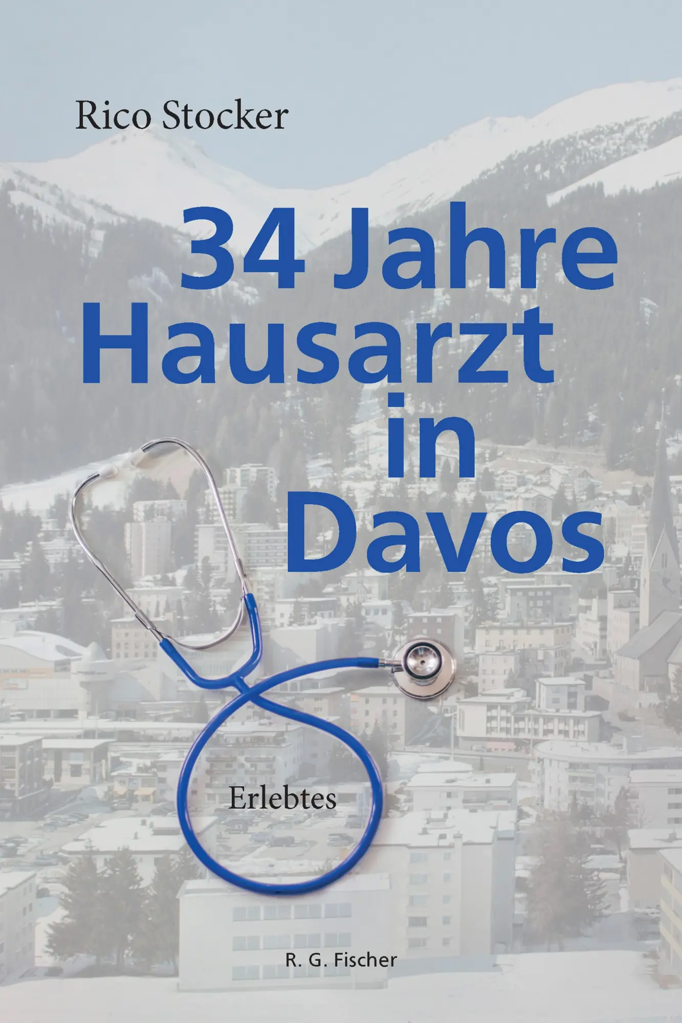 Cover: 9783830193760 | 34 Jahre Hausarzt in Davos | Erlebtes | Rico Stocker | Taschenbuch