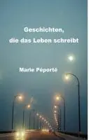 Cover: 9783849543860 | Geschichten, die das Leben schreibt | Kurzgeschichten | Marie Péporté