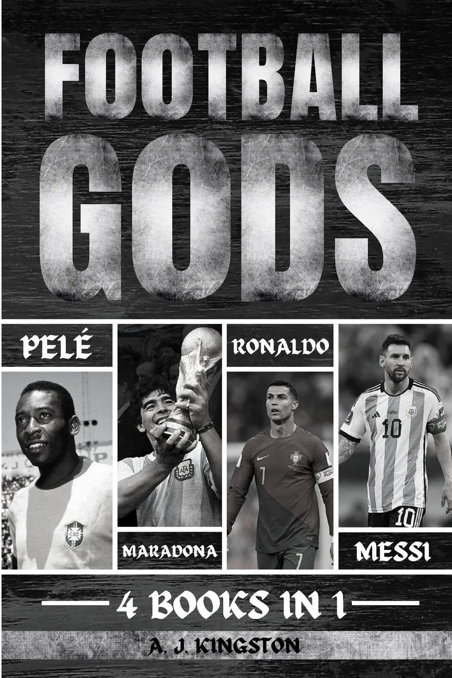 Cover: 9781839383960 | Football Gods | Pelé, Maradona, Ronaldo &amp; Messi | A. J. Kingston
