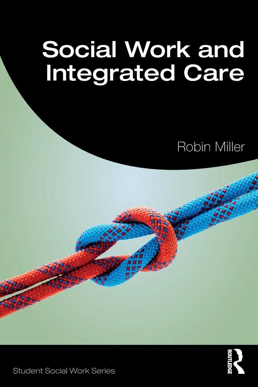 Cover: 9781138484160 | Social Work and Integrated Care | Robin Miller | Taschenbuch | 2019