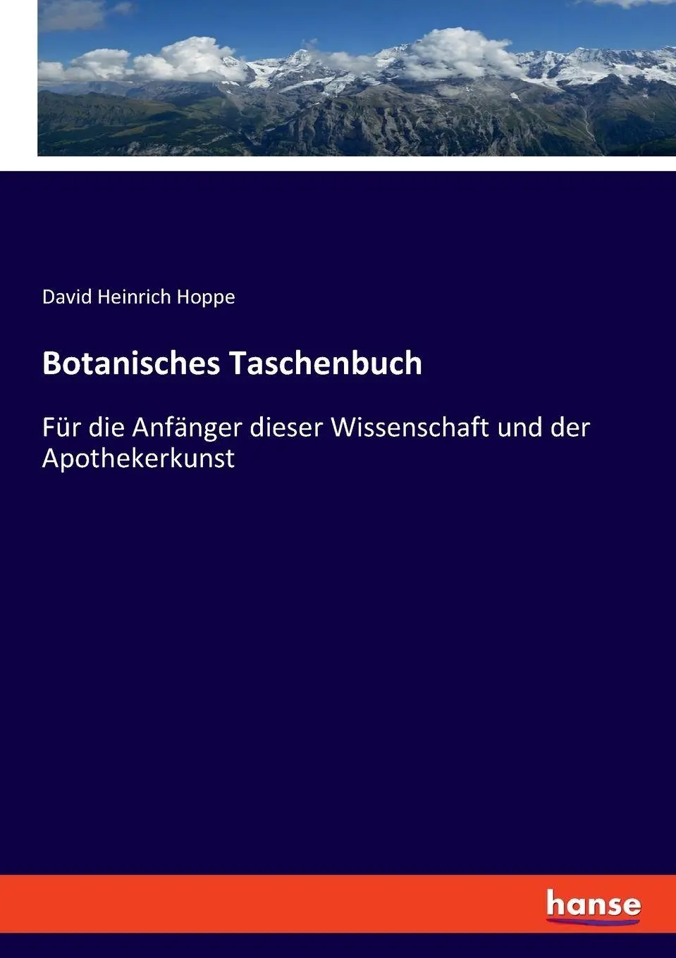 Botanisches Taschenbuch: Für die Anfänger dieser Wissenschaft und der Apothekerkunst