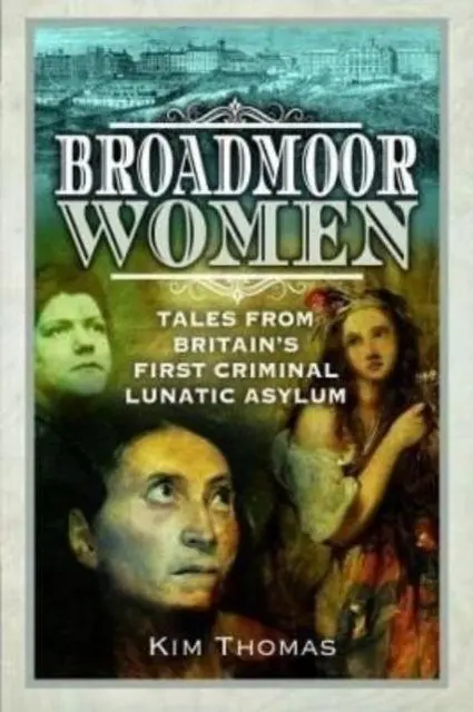 Cover: 9781526794260 | Broadmoor Women | Tales from Britain's First Criminal Lunatic Asylum