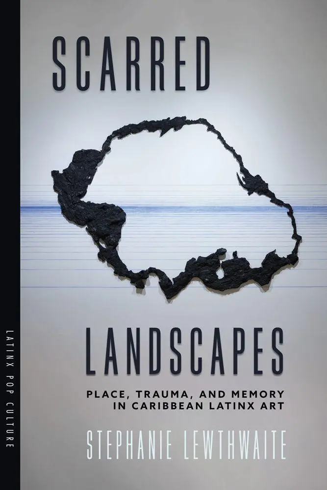 Cover: 9780816554560 | Scarred Landscapes | Place, Trauma, and Memory in Caribbean Latinx Art