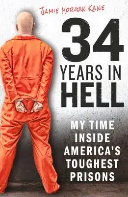 Cover: 9781912624560 | 34 Years in Hell: My Time Inside America's Toughest Prisons | Kane