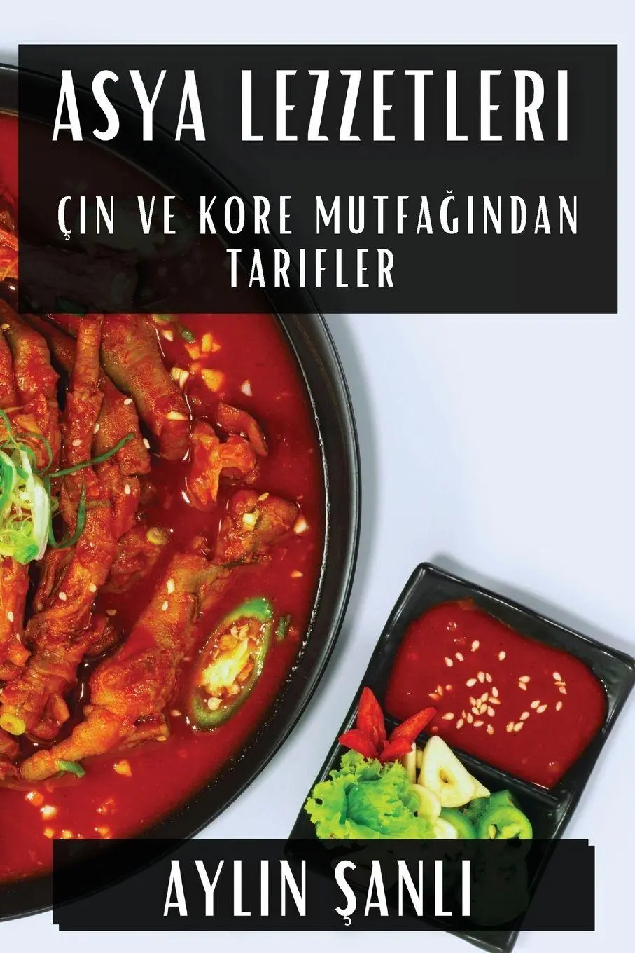 Cover: 9781835794760 | Asya Lezzetleri | Çin ve Kore Mutfa¿¿ndan Tarifler | Aylin ¿Anl¿