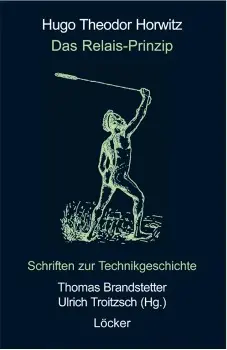 Cover: 9783854094760 | Das Relais-Prinzip | Schriften zur Technikgeschichte | Hugo Th Horwitz