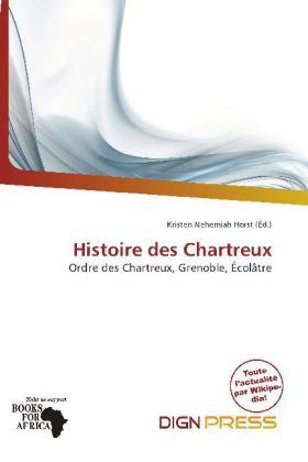 Histoire des Chartreux | Ordre des Chartreux, Grenoble, Écolâtre | Kristen Nehemiah Horst | Taschenbuch | Französisch | Dign Press | EAN 9786138304760 - Horst, Kristen Nehemiah