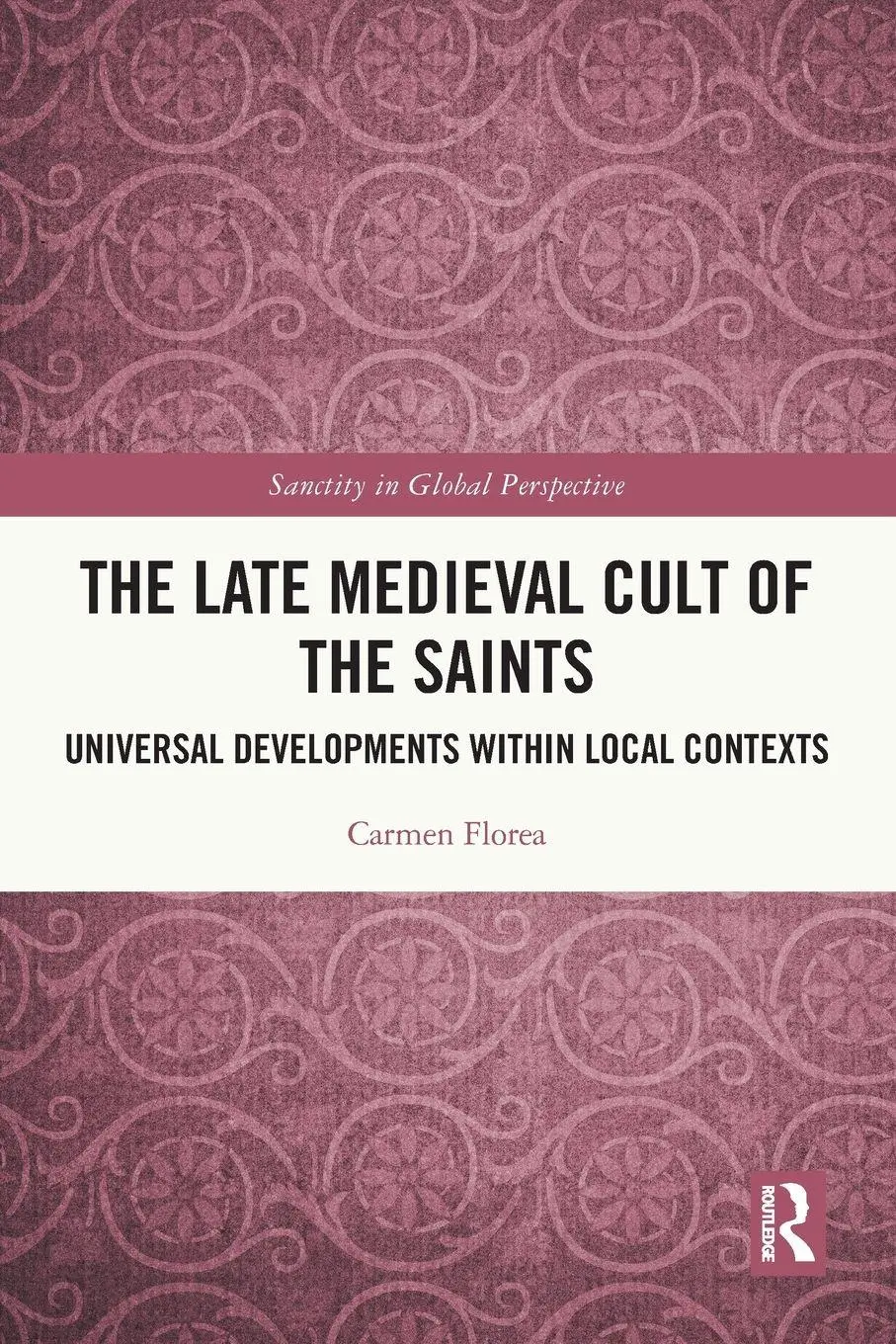 Cover: 9780367684860 | The Late Medieval Cult of the Saints | Carmen Florea | Taschenbuch
