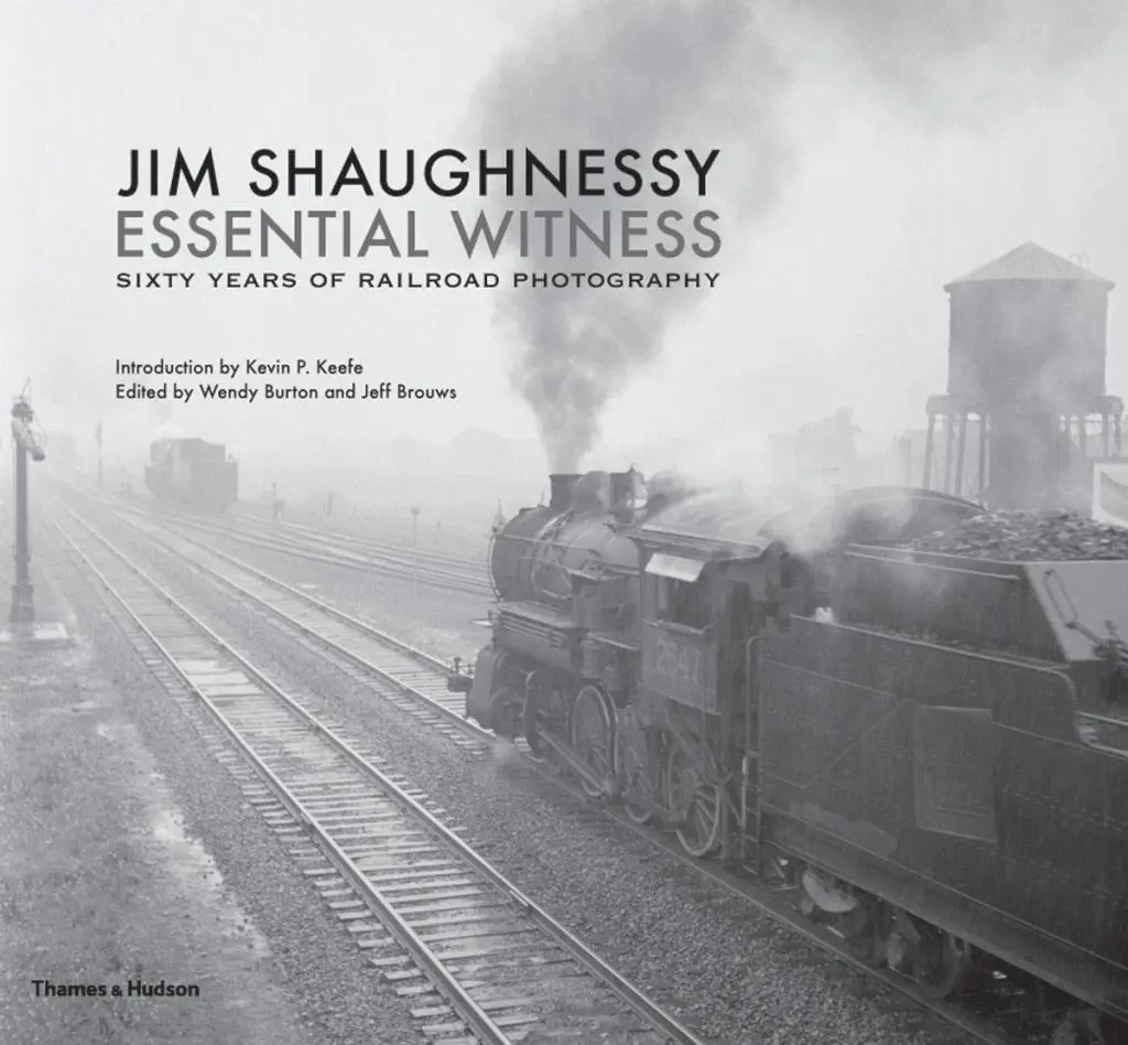 Cover: 9780500544860 | Jim Shaughnessy Essential Witness: Sixty Years of Railroad Photography